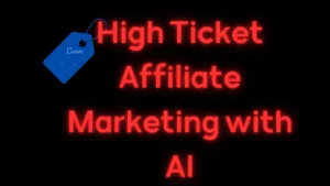 High Ticket Affiliate Marketing with AI