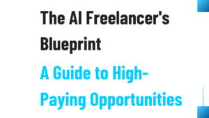 The AI Freelancers Blueprint A Guide to High-Paying Opportunities in 2025